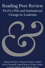 Reading Peer Review: PLOS ONE and Institutional Change in Academia - Cambridge University Press [2021]