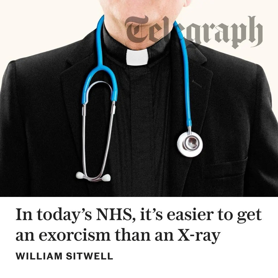 The Daily Telegraph with another bonkers headline that says "in today's NHS it's easier to get an exorcism than an x-ray" 