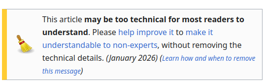 An image of a Wikipedia warning box that reads:

This article may be too technical for most readers to understand. Please help improve it to make it understandable to non-experts, without removing the technical details. (January 2026) (Learn how and when to remove this message)