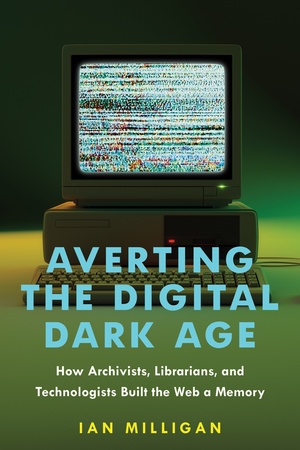 Cover of Averting the Digital Dark Age by Ian Milligan, showing a vintage computer with static on its screen
